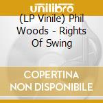 (LP Vinile) Phil Woods - Rights Of Swing lp vinile di Phil Woods