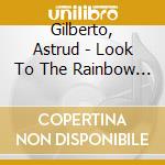 Gilberto, Astrud - Look To The Rainbow -Hq- cd musicale di Gilberto, Astrud