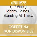 (LP Vinile) Johnny Shines - Standing At The Crossroad vinile