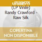 (LP Vinile) Randy Crawford - Raw Silk lp vinile di Randy Crawford