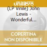 (LP Vinile) John Lewis - Wonderful World Of Jazz lp vinile di John Lewis