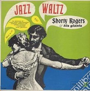(LP Vinile) Shorty Rogers & His Giants - Jazz Waltz lp vinile di Shorty rogers & his
