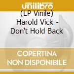 (LP Vinile) Harold Vick - Don't Hold Back lp vinile di Harold Vick
