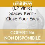(LP Vinile) Stacey Kent - Close Your Eyes vinile