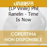 (LP Vinile) Phil Ranelin - Time Is Now lp vinile di Phil Ranelin