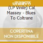 (LP Vinile) Cal Massey - Blues To Coltrane lp vinile