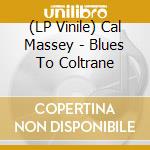 (LP Vinile) Cal Massey - Blues To Coltrane vinile