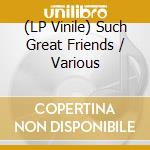 (LP Vinile) Such Great Friends / Various lp vinile
