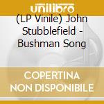 (LP Vinile) John Stubblefield - Bushman Song vinile