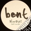 Bent - Always (2009 Remixes) (12') cd
