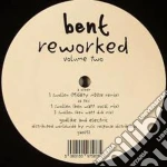 Bent - Reworked Volume 2 (12') cd