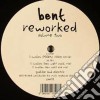 Bent - Reworked Volume 2 (12') cd