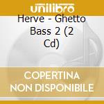 Herve - Ghetto Bass 2 (2 Cd) cd