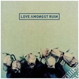 Love Amongst Ruin - Love Amongst Ruin cd musicale di LOVE AMONGST RUIN