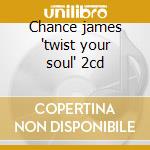 Chance james 'twist your soul' 2cd cd