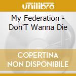 My Federation - Don'T Wanna Die cd