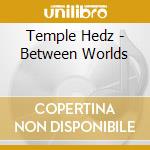 Temple Hedz - Between Worlds cd musicale di Temple Hedz