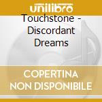 Touchstone - Discordant Dreams cd musicale