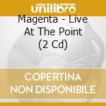 Magenta - Live At The Point (2 Cd) cd