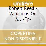 Robert Reed - Variations On A.. -Ep- cd