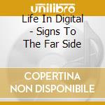 Life In Digital - Signs To The Far Side cd