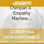 Chimpan A - Empathy Machine -Cd+Dvd- cd