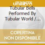 Tubular Bells Performed By Tubular World / Various - Tubular Bells Performed By Tubular World / Various cd