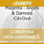 Magenta - Angels & Damned -Cd+Dvd- cd