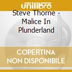 Steve Thorne - Malice In Plunderland cd