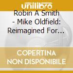 Robin A Smith - Mike Oldfield: Reimagined For Piano cd