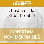 Christina - Bar Stool Prophet cd