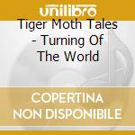 Tiger Moth Tales - Turning Of The World cd