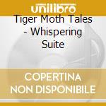 Tiger Moth Tales - Whispering Suite cd