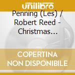 Penning (Les) / Robert Reed - Christmas Collection cd