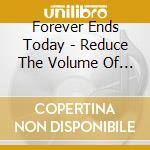 Forever Ends Today - Reduce The Volume Of Your Lungs cd