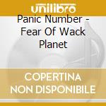 Panic Number - Fear Of Wack Planet cd musicale di Panic Number