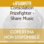 Consolation Prizefighter - Share Music cd
