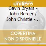 Gavin Bryars - John Berger / John Christie - I Send You This Cadmium Red cd musicale di Gavin Bryars
