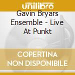 Gavin Bryars Ensemble - Live At Punkt cd musicale di Gavin Bryars Ensemble