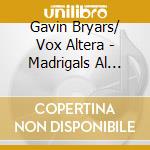 Gavin Bryars/ Vox Altera - Madrigals Al Suon Dell