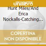 Hunt Miles/And Erica Nockalls-Catching More Than We Mis cd musicale di MILES HUNT & ERICA