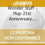 Wonder Stuff - Hup 21st Anniversary Edition cd musicale di HUP