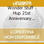 Wonder Stuff - Hup 21st Anniversary Edition cd