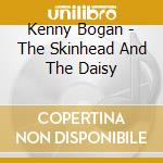 Kenny Bogan - The Skinhead And The Daisy cd