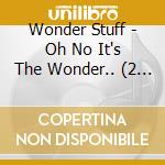 Wonder Stuff - Oh No It's The Wonder.. (2 Cd) cd