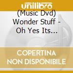 (Music Dvd) Wonder Stuff - Oh Yes Its The Wonder Stuff cd