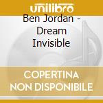 Ben Jordan - Dream Invisible cd