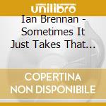 Ian Brennan - Sometimes It Just Takes That Long: 1987 2015 cd musicale di Ian Brennan