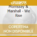 Morrissey & Marshall - We Rise cd