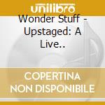 Wonder Stuff - Upstaged: A Live.. cd